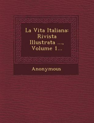 Carte La Vita Italiana: Rivista Illustrata ..., Volume 1... 