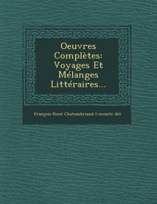 Kniha Oeuvres Compl?tes: Voyages Et Mélanges Littéraires... Francois-Rene Chateaubriand (Vicomte D.