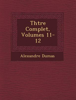 Kniha Th Tre Complet, Volumes 11-12 Alexandre Dumas