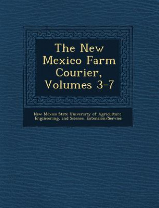 Книга The New Mexico Farm Courier, Volumes 3-7 New Mexico State University of Agricultu