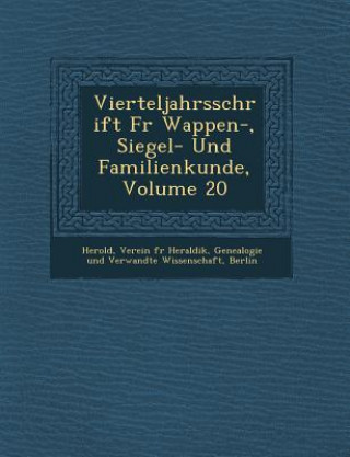 Carte Vierteljahrsschrift Fur Wappen-, Siegel- Und Familienkunde, Volume 20 Verein F. Herold