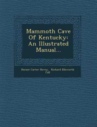 Könyv Mammoth Cave of Kentucky: An Illustrated Manual... Horace Carter Hovey