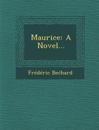 Könyv Maurice: A Novel... Frederic Bechard