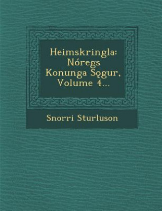 Knjiga Heimskringla: Nóregs Konunga Sǫgur, Volume 4... Snorri Sturluson