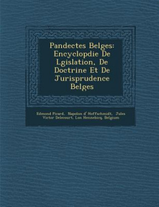 Kniha Pandectes Belges: Encyclop&#65533;die De L&#65533;gislation, De Doctrine Et De Jurisprudence Belges Edmond Picard