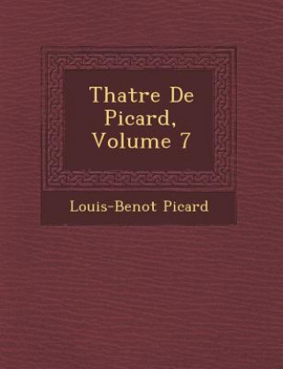 Kniha Th Atre de Picard, Volume 7 Louis Benoit Picard