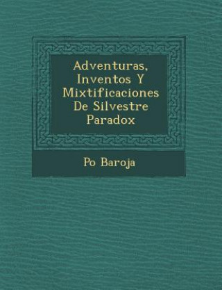 Könyv Adventuras, Inventos y Mixtificaciones de Silvestre Paradox Paio Baroja