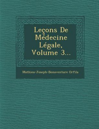 Kniha Leçons De Médecine Légale, Volume 3... Mathieu-Joseph-Bonaventure Orfila