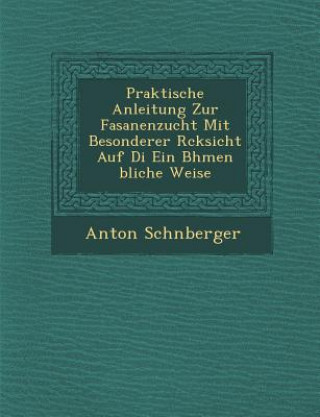 Carte Praktische Anleitung Zur Fasanenzucht Mit Besonderer R Cksicht Auf Di Ein B Hmen Bliche Weise Anton Sch Nberger