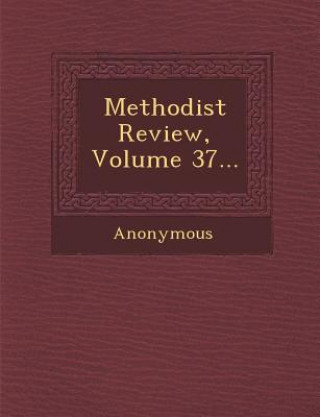 Knjiga Methodist Review, Volume 37... Anonymous