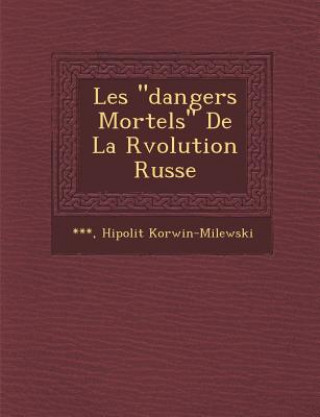 Knjiga Les Dangers Mortels de La R Volution Russe Hipolit Korwin-Milewski