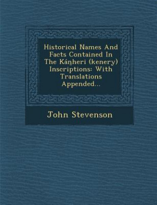 Kniha Historical Names and Facts Contained in the Kan Heri (Kenery) Inscriptions: With Translations Appended... John Stevenson
