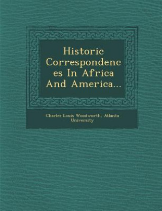 Könyv Historic Correspondences in Africa and America... Charles Louis Woodworth