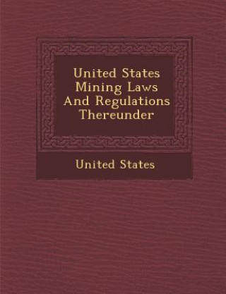Carte United States Mining Laws and Regulations Thereunder United States
