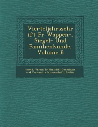 Carte Vierteljahrsschrift Fur Wappen-, Siegel- Und Familienkunde, Volume 8 Verein F. Herold