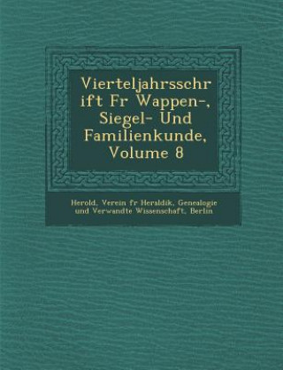 Book Vierteljahrsschrift Fur Wappen-, Siegel- Und Familienkunde, Volume 8 Verein F. Herold