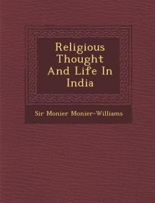 Kniha Religious Thought And Life In India Monier Monier-Williams