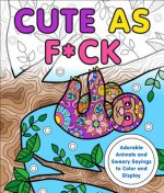 Könyv Cute as F*ck: Adorable Animals and Sweary Sayings to Color and Display Caitlin Peterson