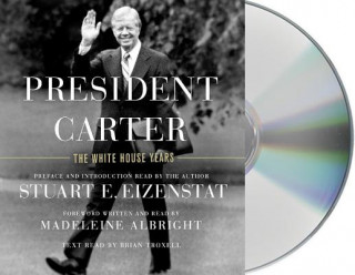 Audio President Carter: The White House Years Stuart E. Eizenstat