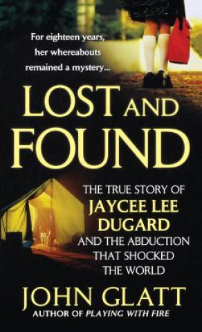 Knjiga Lost and Found: The True Story of Jaycee Lee Dugard and the Abduction That Shocked the World John Glatt