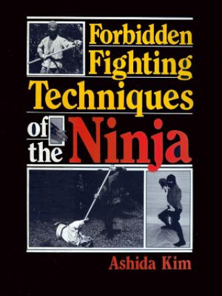 Kniha Forbidden Fighting Techniques of the Ninja Ashida Kim