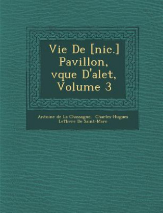 Książka Vie de [Nic.] Pavillon, V Que D'Alet, Volume 3 Antoine De La Chassagne