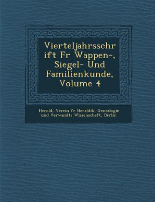 Carte Vierteljahrsschrift Fur Wappen-, Siegel- Und Familienkunde, Volume 4 Verein F. Herold