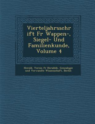 Kniha Vierteljahrsschrift Fur Wappen-, Siegel- Und Familienkunde, Volume 4 Verein F. Herold