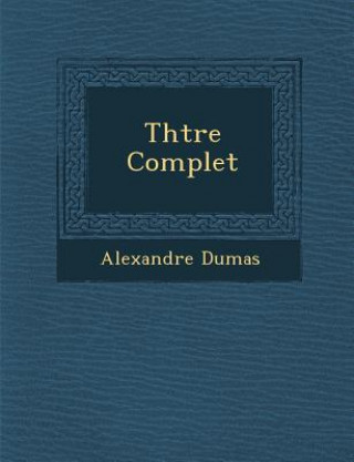 Knjiga Th Tre Complet Alexandre Dumas