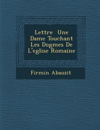 Książka Lettre Une Dame Touchant Les Dogmes de L'Eglise Romaine Firmin Abauzit