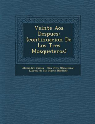 Carte Veinte A&#65533;os Despues: (continuacion De Los Tres Mosqueteros) Alexandre Dumas