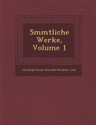 Könyv S Mmtliche Werke, Volume 1 Christoph Ernst Houwald