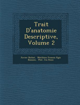 Carte Trait&#65533; D'anatomie Descriptive, Volume 2 Xavier Bichat
