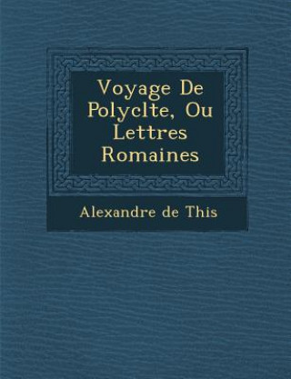 Knjiga Voyage de Polycl Te, Ou Lettres Romaines Alexandre Etienne Guillaume Theis