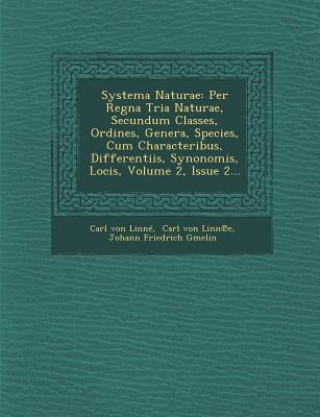 Kniha Systema Naturae: Per Regna Tria Naturae, Secundum Classes, Ordines, Genera, Species, Cum Characteribus, Differentiis, Synonomis, Locis, Carl Von Linne