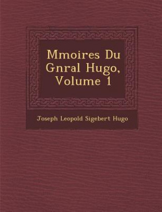 Könyv M Moires Du G N Ral Hugo, Volume 1 Joseph Leopold Sigebert Hugo