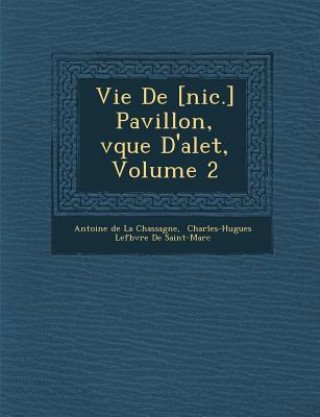 Knjiga Vie de [Nic.] Pavillon, V Que D'Alet, Volume 2 Antoine De La Chassagne