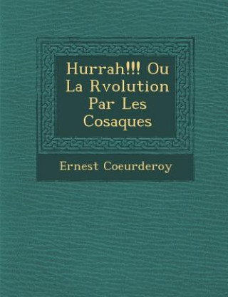 Kniha Hurrah!!! Ou La R Volution Par Les Cosaques Ernest Coeurderoy