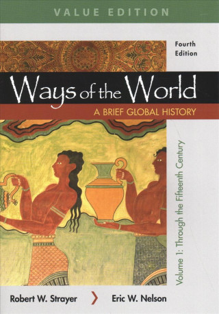 Carte Ways of the World: A Brief Global History, Value Edition, Volume I Robert W. Strayer