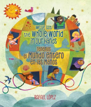 Kniha We've Got the Whole World in Our Hands / Tenemos El Mundo Entero En Las Manos (Bilingual) Rafael Lopez