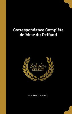 Kniha Correspondance Compl?te de Mme du Deffand Burchard Waldis