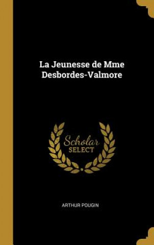 Kniha La Jeunesse de Mme Desbordes-Valmore Arthur Pougin