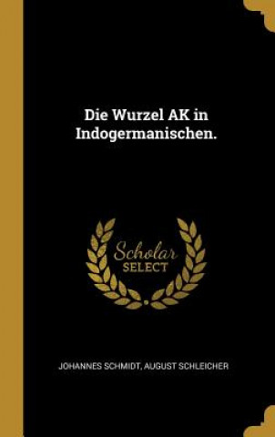 Buch Die Wurzel AK in Indogermanischen. Johannes Schmidt