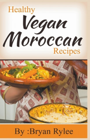 Könyv Healthy Vegan Moroccan Recipes Bryan Rylee