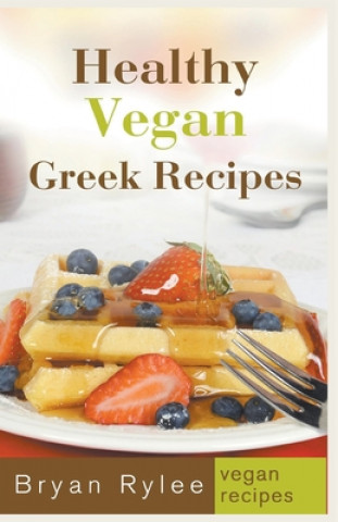 Książka Healthy Vegan Greek Recipes Bryan Rylee