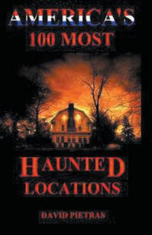 Kniha America's 100 Most Haunted Locations David Pietras