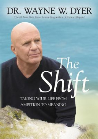 Könyv The Shift: Taking Your Life from Ambition to Meaning Wayne W. Dyer