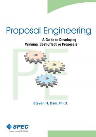 Knjiga Proposal Engineering: A Guide to Developing Winning, Cost-Effective Proposals Steven H. Dam Ph. D.
