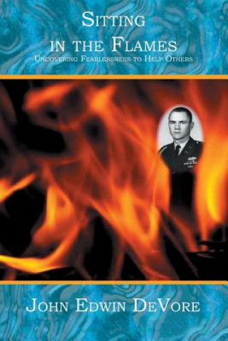 Könyv Sitting in the Flames: Uncovering Fearlessness to Help Others John Edwin DeVore