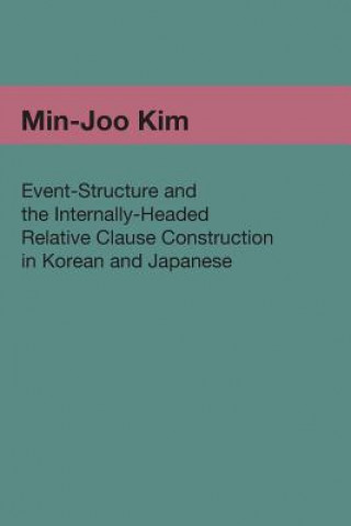 Kniha Event-Structure and the Internally-Headed Relative Clause Construction in Korean and Japanese Min-Joo Kim